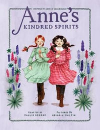 Anne's Kindred Spirits : Inspired by Anne of Green Gables - Kallie George