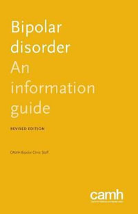 Bipolar Disorder : An Information Guide - Camh Bipolar Clinic Staff