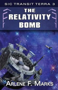 The Relativity Bomb : Sic Transit Terra - Arlene F. Marks