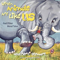 When Animals Are Like Us : And Other Moral Tales - Heather L. Stewart