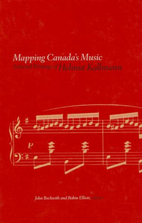 Mapping Canada's Music : Selected Writings of Helmut Kallmann - Helmut Kallmann