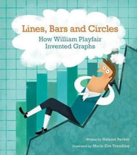 Lines, Bars and Circles : How William Playfair Invented Graphs - HELAINE BECKER