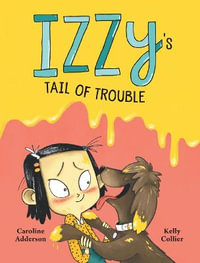 Izzy's Tail of Trouble : Izzy - CAROLINE ADDERSON