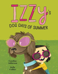 Izzy's Dog Days of Summer : The Izzy - CAROLINE ADDERSON