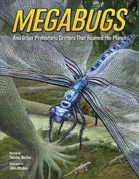 Megabugs : And Other Prehistoric Critters that Roamed the Planet - Helaine Becker