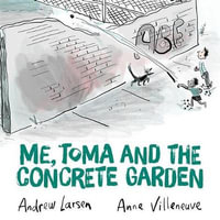 Me, Toma And The Concrete Garden - Andrew Larsen