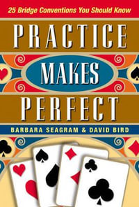 Practice Makes Perfect : 25 Bridge Conventions You Should Know - Barbara Seagram