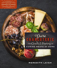 Pure Charcuterie : The Craft and Poetry of Curing Meats at Home - Meredith Leigh