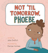 Not 'Til Tomorrow, Phoebe : Phoebe - Julie Zwillich