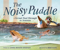 Noisy Puddle : A Vernal Pool through the Seasons - LINDA BOOTH SWEENEY