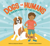 Dogs vs. Humans : A Showdown of the Senses - STEPHANIE GIBEAULT