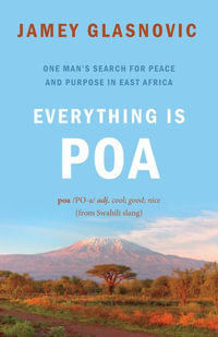 Everything is Poa : One Man's Search for Peace and Purpose in East Africa - Jamey Glasnovic