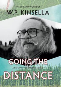 Going the Distance : The Life and Works of W.P. Kinsella - William Steele