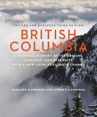 British Columbia : A Natural History of Its Origins, Ecology, and Diversity with a New Look at Climate Change - Richard Cannings