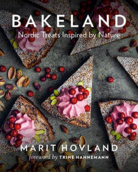 Bakeland : Nordic Treats Inspired by Nature - Marit Hovland