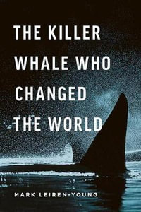 The Killer Whale Who Changed the World : David Suzuki Institute - Mark Leiren-Young