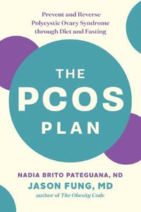 The PCOS Plan : Prevent and Reverse Polycystic Ovary Syndrome through Diet and Fasting - Nadia Brito Pateguana ND