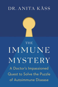 The Immune Mystery : A Doctor's Impassioned Quest to Solve the Puzzle of Autoimmune Disease - Anita Dr. Kss