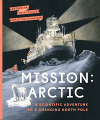 Mission: Arctic : A Scientifc Adventure to a Changing North Pole - Katharina Weiss-Tuider