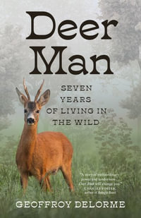 Deer Man : Seven Years of Living in the Wild - Geoffroy Delorme