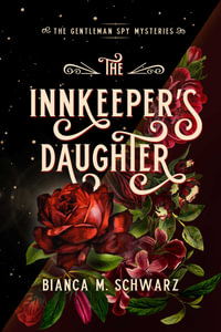 The Innkeeper's Daughter : The Gentleman Spy Mysteries - Bianca  M. Schwarz