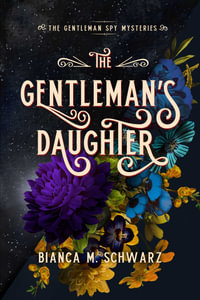 The Gentleman's Daughter : The Gentleman Spy Mysteries - Bianca  M. Schwarz