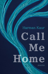 Call Me Home : Poems - Harman Kaur