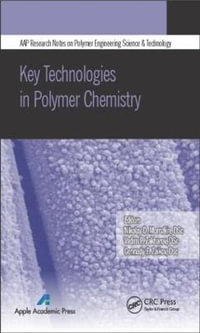 Key Technologies in Polymer Chemistry : AAP Research Notes on Polymer Science Engineering and Technology - Nikolay D. Morozkin