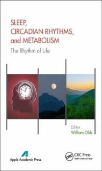 Sleep, Circadian Rhythms, and Metabolism : The Rhythm of Life - William Olds