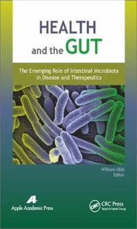 Health and the Gut : The Emerging Role of Intestinal Microbiota in Disease and Therapeutics - William Olds