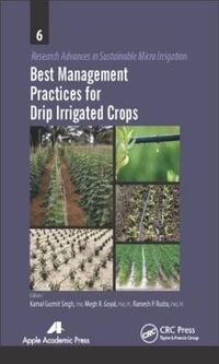 Best Management Practices for Drip Irrigated Crops : Research Advances in Sustainable Micro Irrigation - Kamal Gurmeet Singh