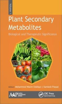 Plant Secondary Metabolites, Volume One : Biological and Therapeutic Significance - Mohammed Wasim Siddiqui