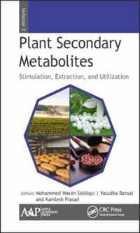 Plant Secondary Metabolites, Volume Two : Stimulation, Extraction, and Utilization - Mohammed Wasim Siddiqui