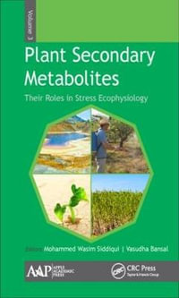 Plant Secondary Metabolites, Volume Three : Their Roles in Stress Eco-physiology - Mohammed Wasim Siddiqui