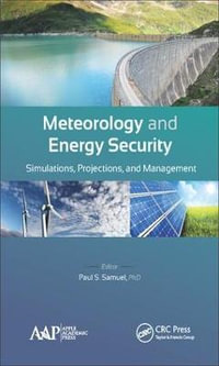 Meteorology and Energy Security : Simulations, Projections, and Management - Paul S. Samuel