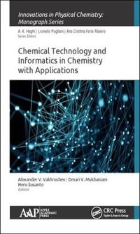 Chemical Technology and Informatics in Chemistry with Applications : Innovations in Physical Chemistry - Alexander V. Vakhrushev