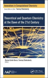 Theoretical and Quantum Chemistry at the Dawn of the 21st Century : Computation in Chemistry - Tanmoy Chakraborty