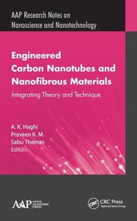 Engineered Carbon Nanotubes and Nanofibrous Material : Integrating Theory and Technique - A. K. Haghi