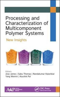 Processing and Characterization of Multicomponent Polymer Systems : New Insights - Jose James