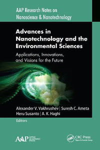 Advances in Nanotechnology and the Environmental Sciences : Applications, Innovations, and Visions for the Future - Alexander V. Vakhrushev