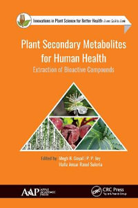 Plant Secondary Metabolites for Human Health : Extraction of Bioactive Compounds - Megh R. Goyal