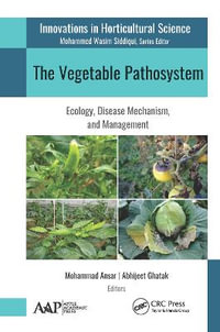 The Vegetable Pathosystem : Ecology, Disease Mechanism, and Management - Mohammad Ansar