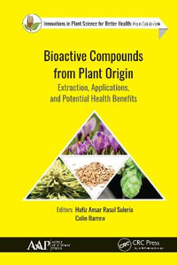 Bioactive Compounds from Plant Origin : Extraction, Applications, and Potential Health Benefits - Hafiz Ansar Rasul Suleria