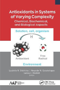 Antioxidants in Systems of Varying Complexity : Chemical, Biochemical, and Biological Aspects - Lyudmila N. Shishkina