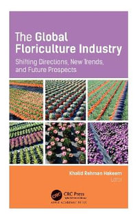 The Global Floriculture Industry : Shifting Directions, New Trends, and Future Prospects - Khalid Rehman Hakeem