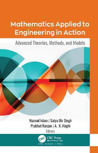 Mathematics Applied to Engineering in Action : Advanced Theories, Methods, and Models - Nazmul Islam