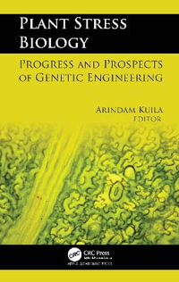 Plant Stress Biology : Progress and Prospects of Genetic Engineering - Arindam Kuila