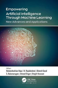 Empowering Artificial Intelligence Through Machine Learning : New Advances and Applications - Nedunchezhian Raju