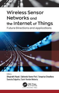 Wireless Sensor Networks and the Internet of Things : Future Directions and Applications - Bhagirathi Nayak