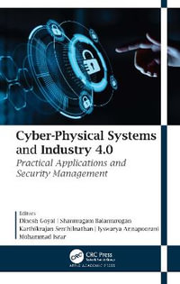 Cyber-Physical Systems and Industry 4.0 : Practical Applications and Security Management - Dinesh Goyal